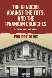 The Genocide Against the Tutsi, and the Rwandan Churches