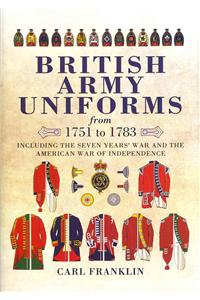 British Army Uniforms of the American Revolution 1751-1783