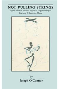 Not Pulling Strings: Application of Neuro-Linguistic Programming to Teaching and Learning Music