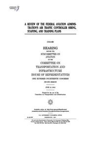 A review of the Federal Aviation Administration's air traffic controller hiring, staffing, and training plans