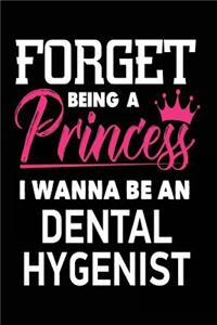 Forget Being a Princess I Wanna Be a Dental Hygenist