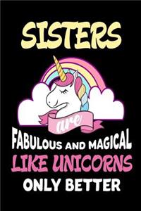 Sisters Are Fabulous and Magical Like Unicorns Only Better