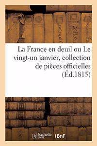 La France En Deuil Ou Le Vingt-Un Janvier, Collection de Pièces Officielles Relatives
