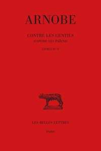 Arnobe, Contre Les Gentils (Contre Les Paiens). Tomes IV-V