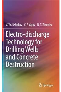 Electro-Discharge Technology for Drilling Wells and Concrete Destruction