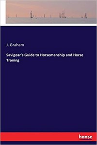 Savigear's Guide to Horsemanship and Horse Traning