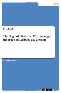 The Linguistic Features of Text Messages. Influence on Legibility and Meaning