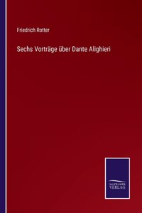 Sechs Vortrage uber Dante Alighieri