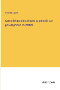 Cours d'études historiques au point de vue philosophique et chrétien