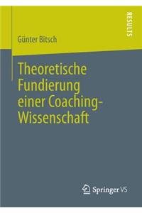 Theoretische Fundierung Einer Coaching-Wissenschaft