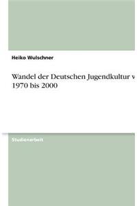 Wandel der Deutschen Jugendkultur von 1970 bis 2000