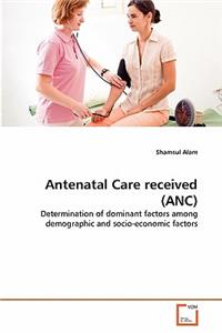 Antenatal Care received (ANC)
