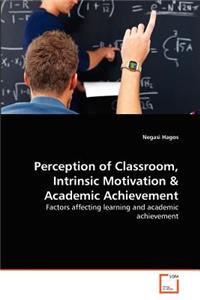 Perception of Classroom, Intrinsic Motivation & Academic Achievement