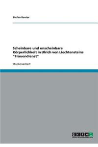 Scheinbare und unscheinbare Körperlichkeit in Ulrich von Liechtensteins Frauendienst