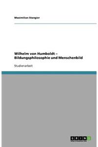 Wilhelm von Humboldt - Bildungsphilosophie und Menschenbild