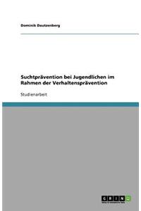 Suchtprävention bei Jugendlichen im Rahmen der Verhaltensprävention