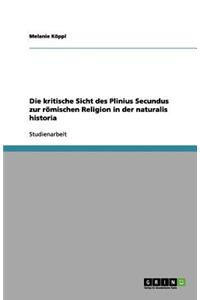 Die kritische Sicht des Plinius Secundus zur römischen Religion in der naturalis historia