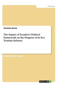 Impact of Ecuador's Political Framework on the Progress of its Eco Tourism Industry