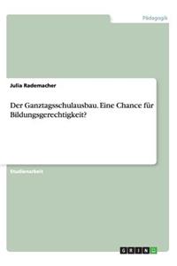 Der Ganztagsschulausbau. Eine Chance für Bildungsgerechtigkeit?