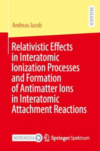 Relativistic Effects in Interatomic Ionization Processes and Formation of Antimatter Ions in Interatomic Attachment Reactions