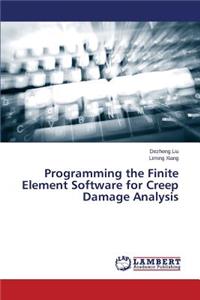 Programming the Finite Element Software for Creep Damage Analysis