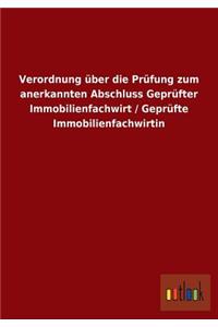 Verordnung über die Prüfung zum anerkannten Abschluss Geprüfter Immobilienfachwirt / Geprüfte Immobilienfachwirtin