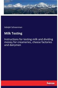 Milk Testing: Instructions for testing milk and dividing money for creameries, cheese factories and dairymen