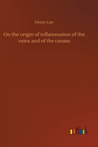 On the origin of inflammation of the veins and of the causes