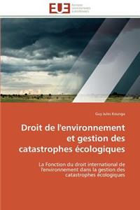 Droit de l'Environnement Et Gestion Des Catastrophes �cologiques