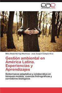 Gestión ambiental en América Latina. Experiencias y Aprendizajes