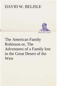 American Family Robinson or, The Adventures of a Family lost in the Great Desert of the West