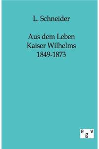 Aus Dem Leben Kaiser Wilhelms 1849-1873