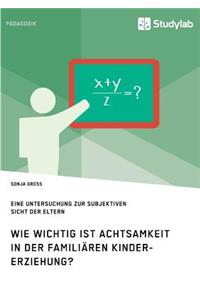 Wie wichtig ist Achtsamkeit in der familiären Kindererziehung? Eine Untersuchung zur subjektiven Sicht der Eltern