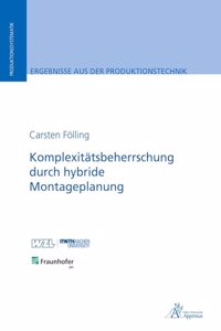 Komplexitatsbeherrschung durch hybride Montageplanung