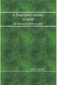 A Fourteen Weeks' Course in Natural Philosophy
