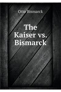 The Kaiser vs. Bismarck
