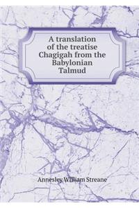 A Translation of the Treatise Chagigah from the Babylonian Talmud