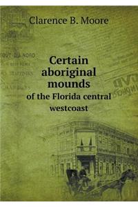 Certain Aboriginal Mounds of the Florida Central Westcoast