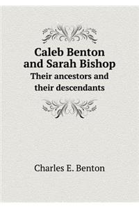 Caleb Benton and Sarah Bishop Their ancestors and their descendants