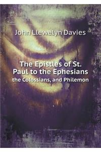 The Epistles of St. Paul to the Ephesians the Colossians, and Philemon