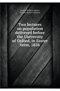 Two Lectures on Population Delivered Before the University of Oxford, in Easter Term, 1828