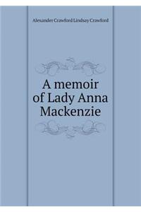 A memoir of Lady Anna Mackenzie