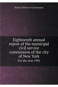 Eighteenth Annual Report of the Municipal Civil Service Commission of the City of New York for the Year 1901
