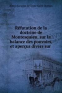 Refutation de la doctrine de Montesquieu, sur la balance des pouvoirs, et apercus divers sur