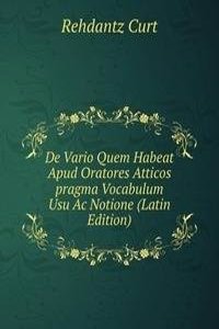 De Vario Quem Habeat Apud Oratores Atticos pragma Vocabulum Usu Ac Notione (Latin Edition)