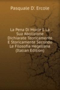 La Pena Di Morte E La Sua Abolizione Dichiarate Teoricamente E Storicamente Secondo Le Filosofia Hegeliana (Italian Edition)