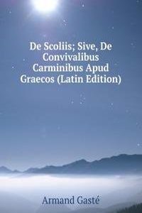 De Scoliis; Sive, De Convivalibus Carminibus Apud Graecos (Latin Edition)