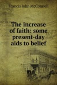 increase of faith: some present-day aids to belief