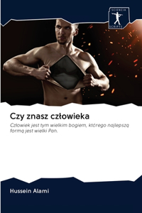 Czy znasz czlowieka