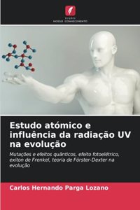 Estudo atómico e influência da radiação UV na evolução